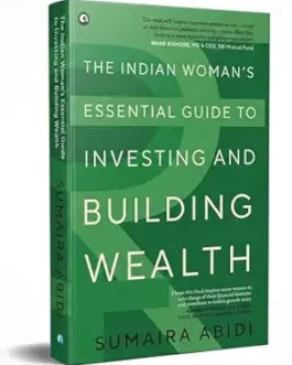 The Indian Woman’s Essential Guide to Investing and Building Wealth – Sumaira Abidi (Hardcover)