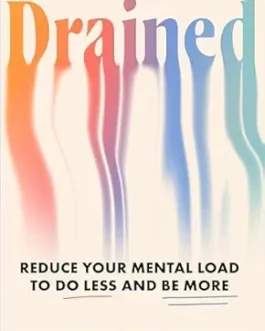 Drained : Reduce Your Mental Load To Do Less And Be More – Dr Leah Ruppanner