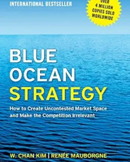 Blue Ocean Strategy – W.Chan Kim and Renee Mauborgne
