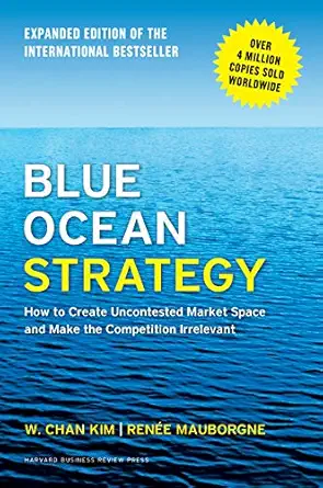 Blue Ocean Strategy - W.Chan Kim and Renee Mauborgne