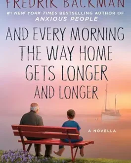 And Every Morning The Way Home Gets Longer And Longer/ The Deal Of A Lifetime – Fredrik Backman