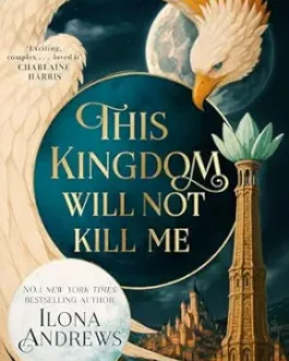 This Kingdom Will Not Kill Me – Ilona Andrews (Book 1 of 1: Maggie the Undying)