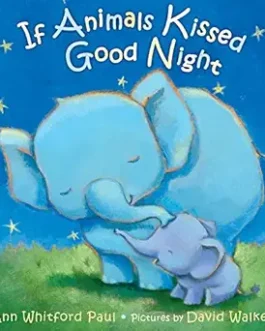 If Animal Kissed Good Night – Ann Whitford Paul and David Walker