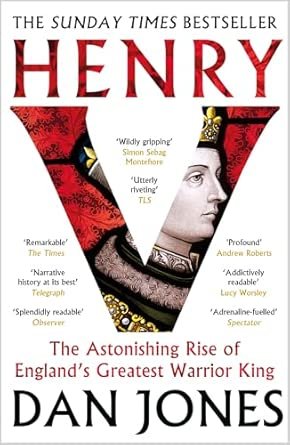 Henry V: The Astonishing Rise of England's Greatest Warrior King - Dan Jones