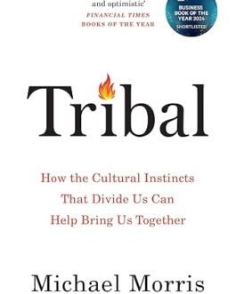 Tribal : How the Cultural instincts that divide us can