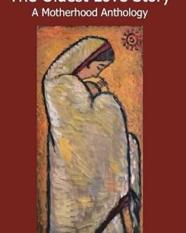 The Oldest Love Story : A Motherhood Anthology – Edited by Rinki Roy Bhattacharya and Maithili Rao