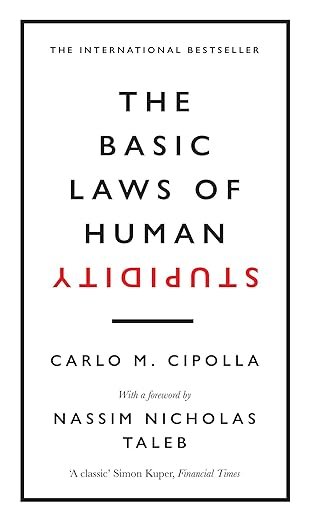 The Basic laws of Human Stupidity - Carlo M. Cipolla
