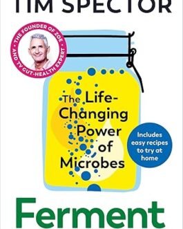 Ferment : The Life – Changing Power of Microbes – Tim Spector