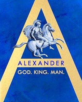 Alexander : God, King, Man – Edmund Richardson