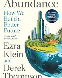 Abundance : How we build a better Future – Ezra Klein an d Derek Thompson