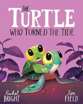 The Turtle who Turned The Tide – Rachel Bright and Jim Field