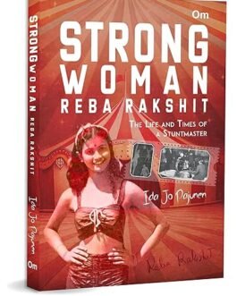 Strong Woman Reba Rakshit : The Life And Times Of A Stuntmaster – Ida Jo Pajunen
