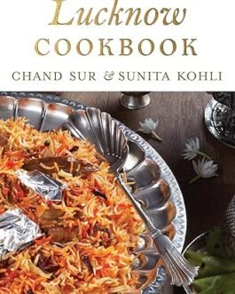 The Lucknow Cookbook – Chand Sur and Sunita Kohli
