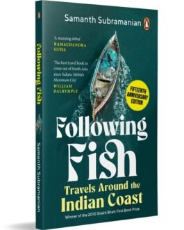 Following Fish : Travels Around the Indian Coast – Samanth Subramanian