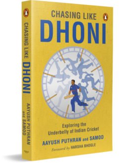 Chasing Like Dhoni : Exploring the Underbelly of Indian Cricket – Aayush Puthran and Samod