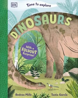 Time to explore : Dinosaurs – Andrea Mills and Tania Garcia