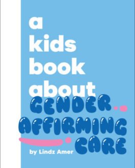 A Kids book about Gender Affirming Care – Lindz Amer