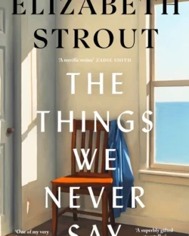 The Things We Never Say – Elizabeth Strout (Hardcover)