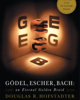 Gödel, Escher, Bach: An Eternal Golden Braid – Douglas R Hofstadter