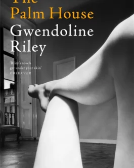 The Palm House – Gwendoline Riley