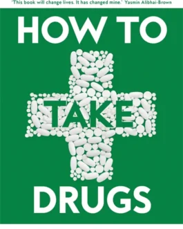How To Take Drugs : A New Approach to Medication for Better Results and Fewer Side Effects – Dr Nick Barber