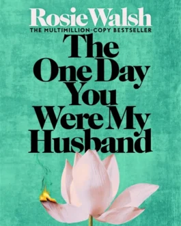 The One Day You Were My Husband – Rosie Walsh