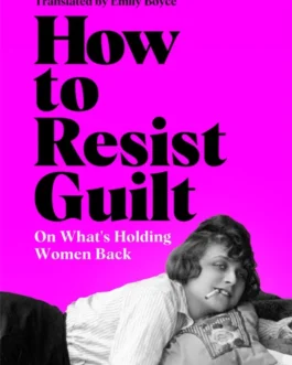 How to Resist Guilt – Mona Chollet