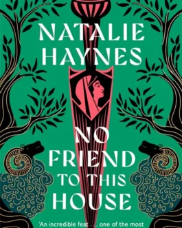 No Friend To This House – Natalie Haynes