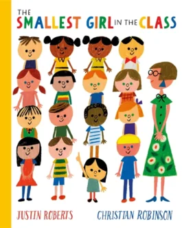 The Smallest Girl in the Class – Christian Robinson and Justin Roberts