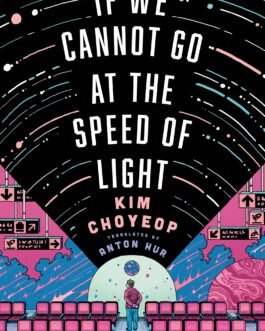 If We cannot go at the Speed of Light – Kim Choyeop , Anton Hur