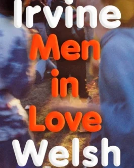 Men In Love – Irvine Welsh