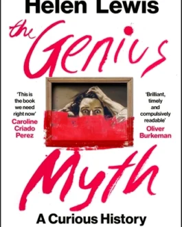 The Genius Myth : A Curious History of a Dangerous Idea – Helen Lewis
