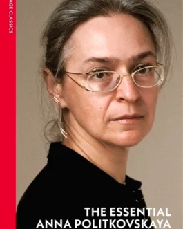 The Essential Anna Politkovskaya –  Anna Politkovskaya
