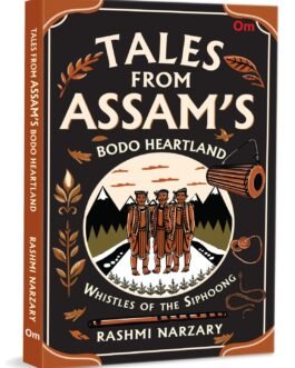 Whistles Of The Siphoong : Tales From Assam’s Bodo Heartland – Rashmi Narzary