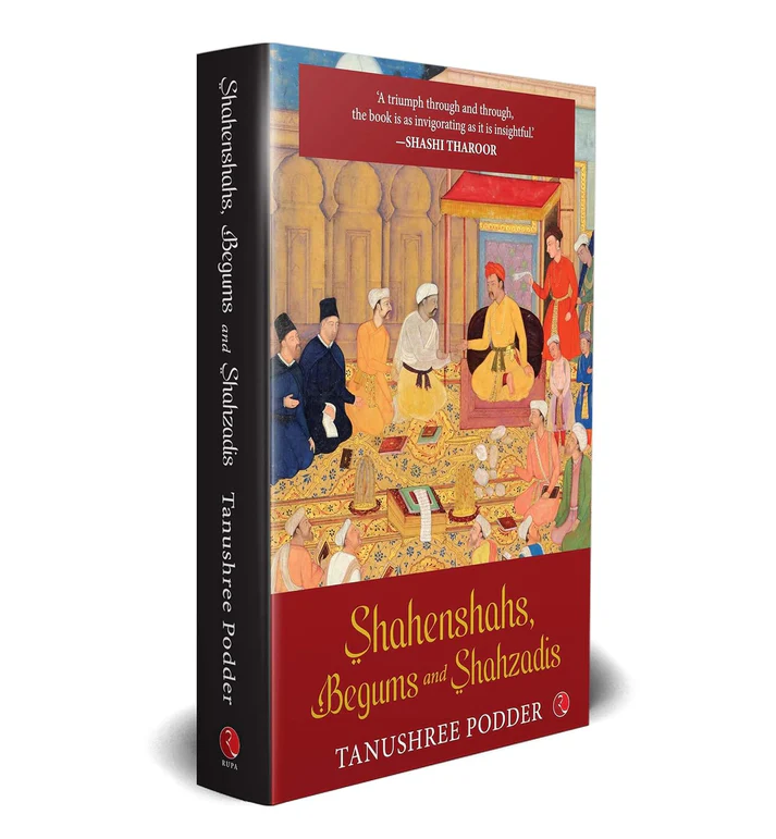 Shahenshahs, Begums and Shahzadis - Tanushree Podder (Hardcover)
