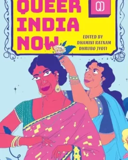 Queer India Now – Edited by Dhamin Ratnam and Dhrubo Jyoti