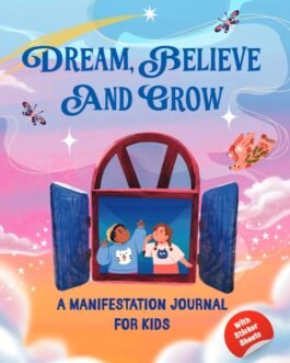 Dream, Believe And Grow : A Manifestation Journal For Kids