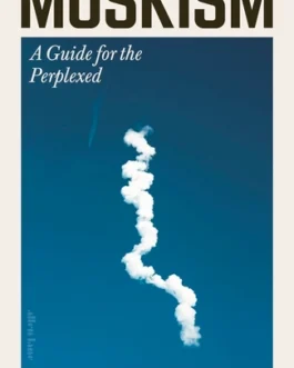 MUSKISM : A Guide for the Perplexed – Quinn Slobodian & Ben Tarnoff (Hardcover)