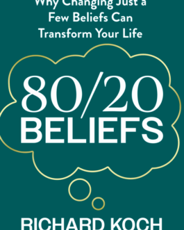 80/20 Beliefs : Why Changing Just a Few Beliefs Can Transform Your Life – Richard Koch
