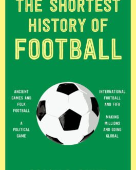 The Shortest History of Football – Brian D. Bunk