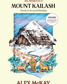 In Search of Mount Kailash : Travels in the Himalaya – Alex McKay