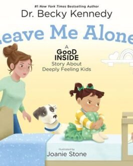 Leave me Alone! – Dr. Becky Kennedy