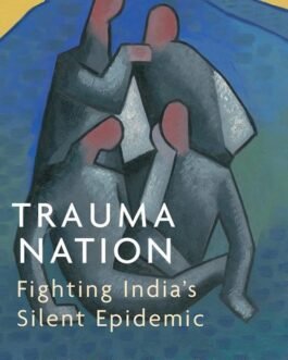 Trauma Nation : Fighting India’s Silent Epidemic – Nishtha Lamba (Hardcover)