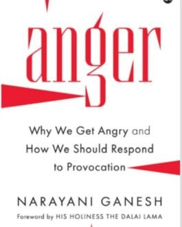 Anger : Why we get angry and How we should respond to Provocation – Narayani Ganesh (hardcover)