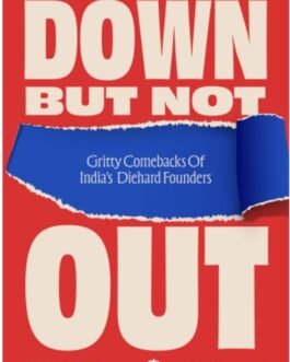 Down but Not Out : Gritty comebacks of India’s Founders – Subrata Mitra and Pankaj Mishra