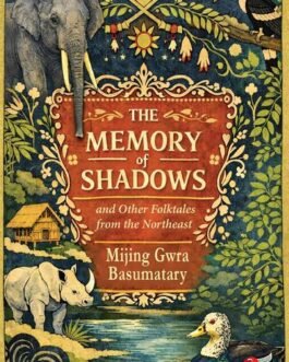 The Memory of Shadows and other folktales from the Northeast – Mijing Gwra, Basumatary