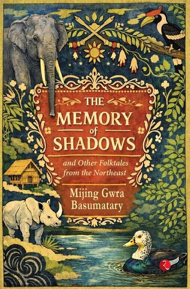 The Memory of Shadows and other folktales from the Northeast - Mijing Gwra, Basumatary