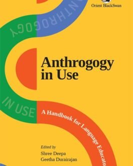 Anthrogogy in Use : A Handbook for Language Education – Edited by Shree Deepa and Geetha Durairajan