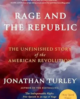 Rage and The Republic : The Unfinished story of the American Revolution – Jonathan Turley (hardcover)