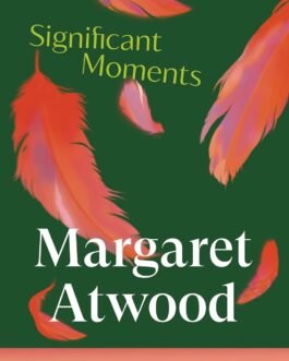 Significant Moments – Margaret Atwood